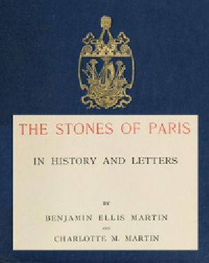 [Gutenberg 41914] • The Stones of Paris in History and Letters, Volume 1 (of 2)